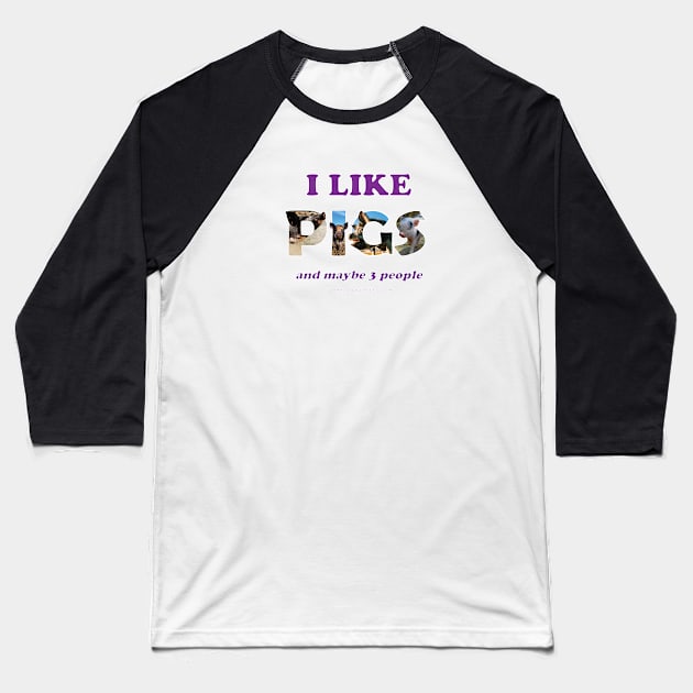 I like pigs and maybe 3 people - wildlife oil painting word art Baseball T-Shirt by DawnDesignsWordArt